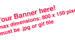 Add your banner - 800x150 pixels in .jpg or .gif file format
